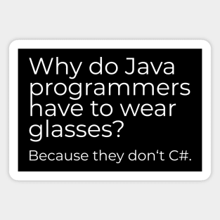 Why do Java programmers have to wear glasses? Because they don‘t C#. Magnet